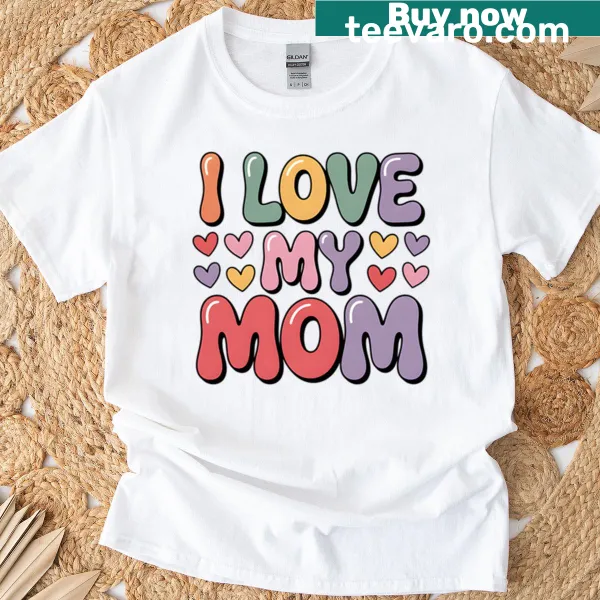 Text design stating 'I Love My Mom' on a T-shirt