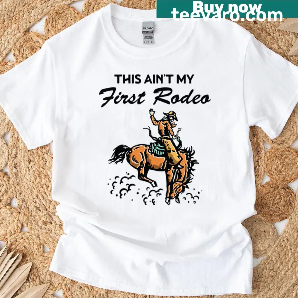 Funny t-shirt with playful text saying 'This Ain't My First Rodeo'