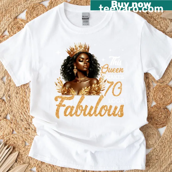 Celebratory T-shirt for a 70th birthday with the phrase 'This Queen Makes 70 Look Fabulous'