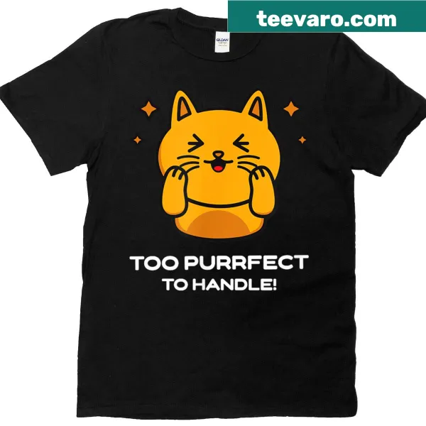 Funny T-shirt with the text 'Too Purrfect To Handle' in bold typography