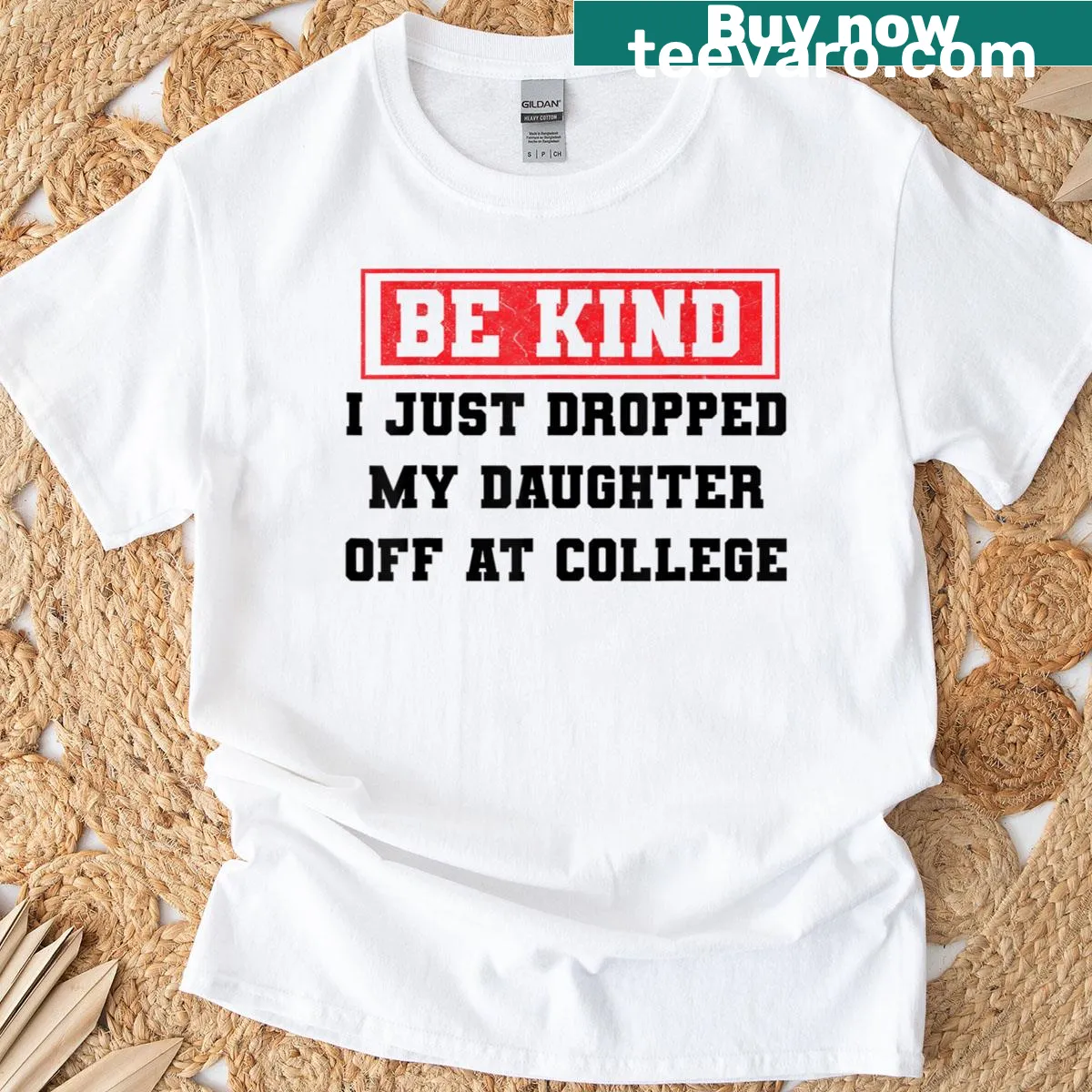 Funny typography tee saying 'Be Kind I Just Dropped My Daughter Off At College' — on a men's t-shirt