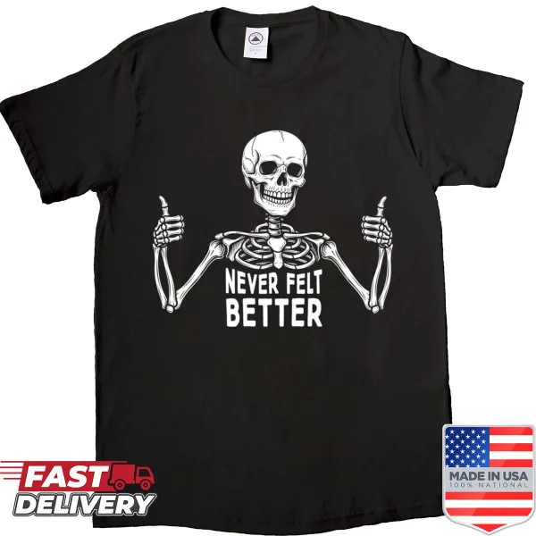 Skeleton thumbs up shirt with the phrase 'Never Felt Better'