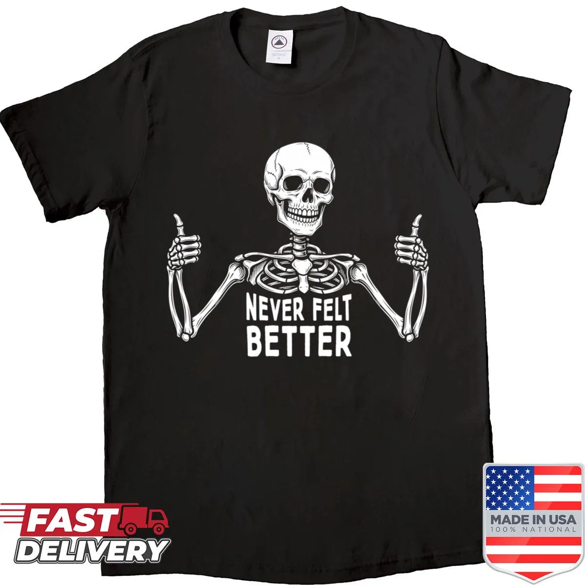 Skeleton thumbs up shirt with the phrase 'Never Felt Better'