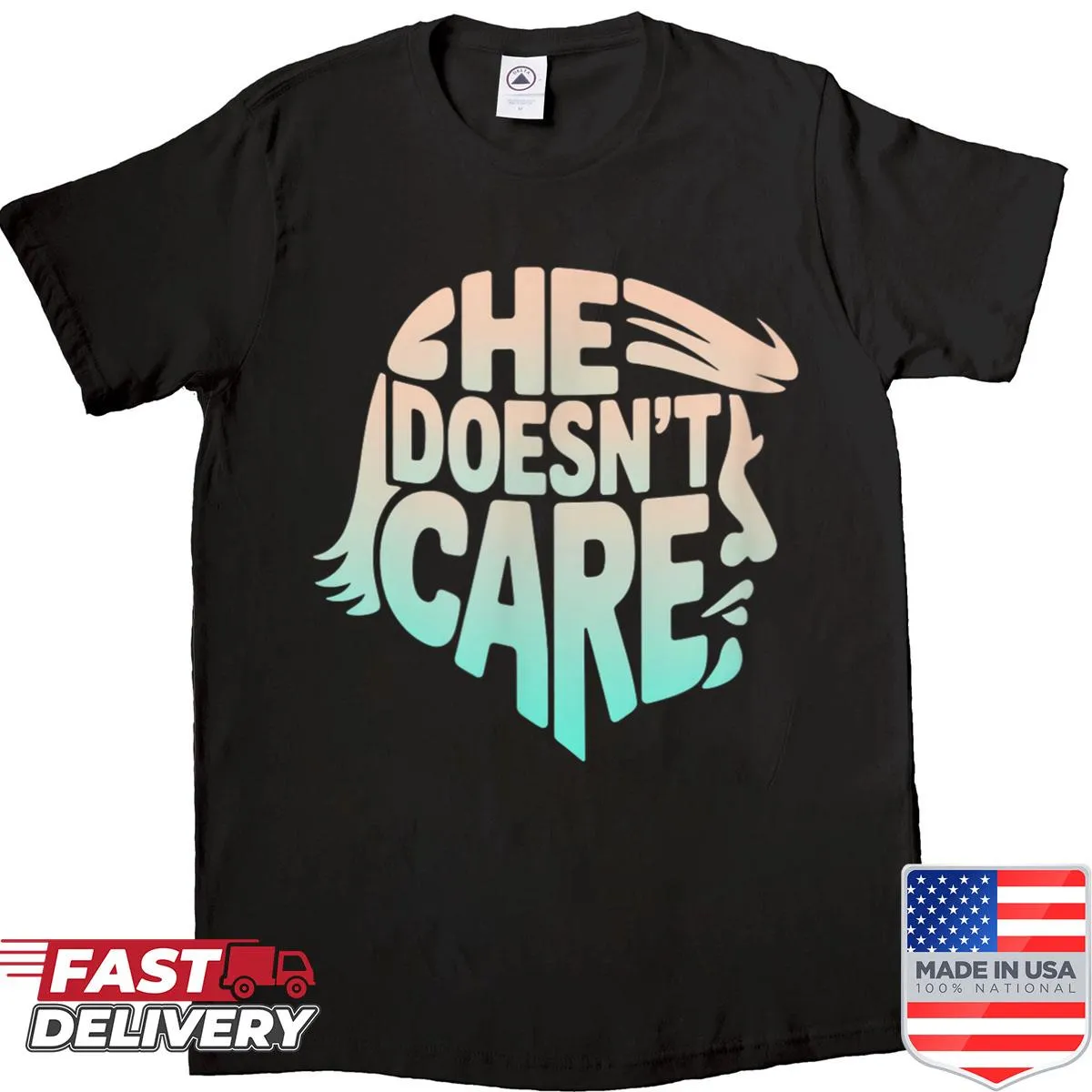 Bold political statement shirt with the phrase 'He Doesn't Care'