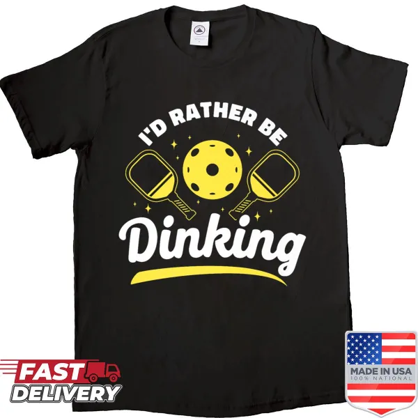Funny pickleball shirt with the text 'I'd Rather Be Dinking.'