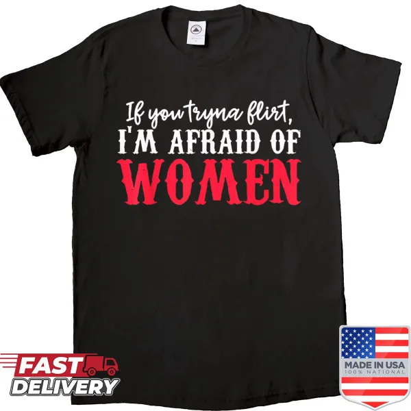 Funny quote shirt stating fear of women for humor