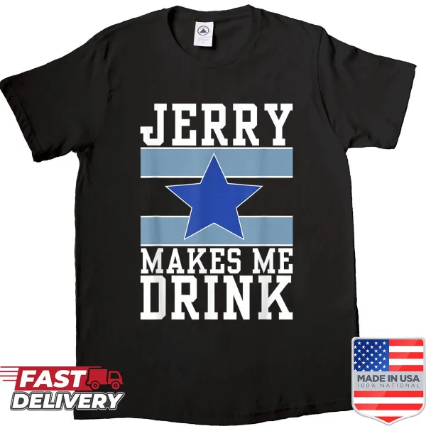 Funny t-shirt with humorous 'Jerry makes me drink' text