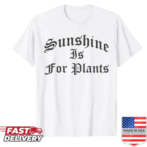 Gothic nu goth shirt with the phrase 'Sunshine Is For Plants'
