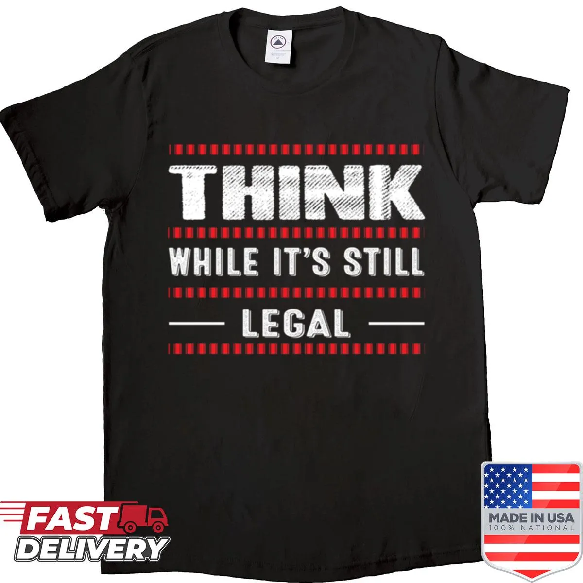 Shirt with text 'Think While Is Still Legal', promoting critical thinking.