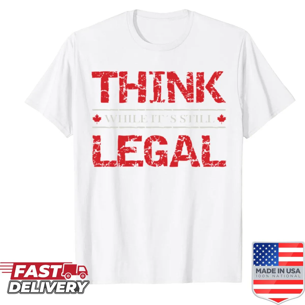 Typography design 'Think While It's Still Legal - Canada' on a shirt