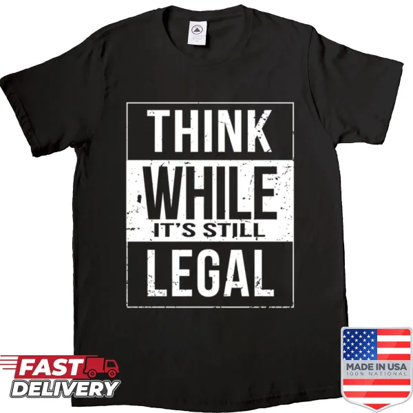 Grunge T-shirt with 'Think While It's Still Legal' text