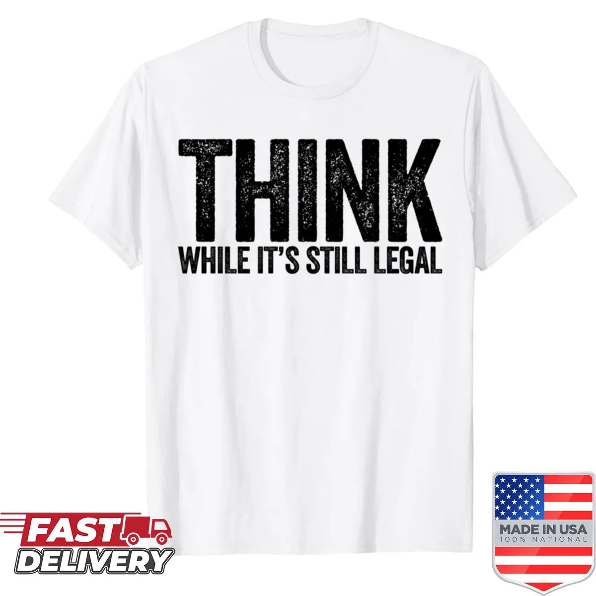 Edgy graphic tee with the phrase 'Think While It's Still Legal' prominently displayed