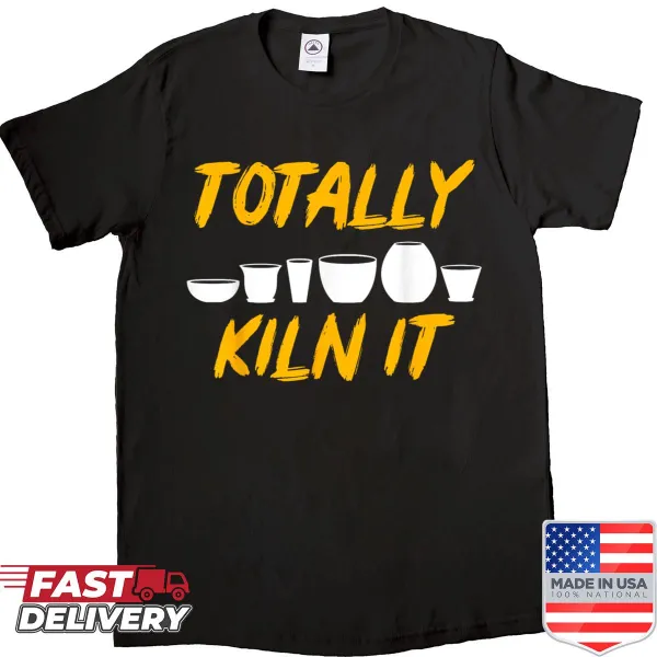 Shirt with 'Totally Kiln It' text for pottery enthusiasts