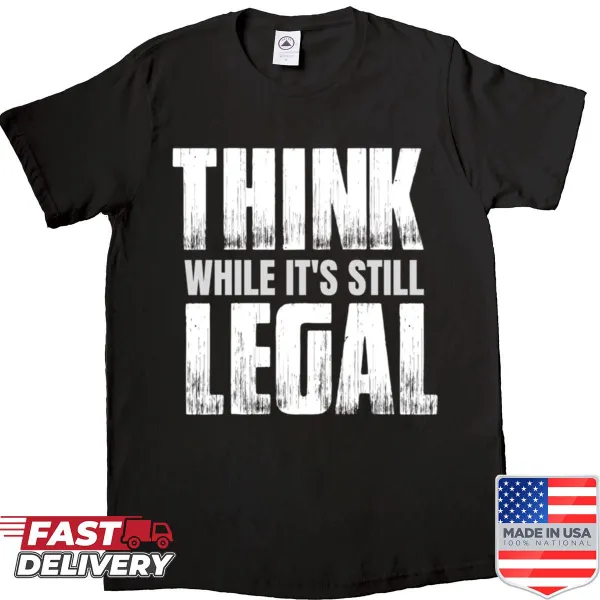 Edgy typography shirt featuring the message 'Think While It Still Legal'