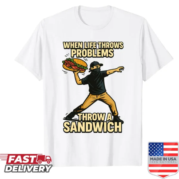 Funny shirt with a humorous phrase about sandwiches and problems