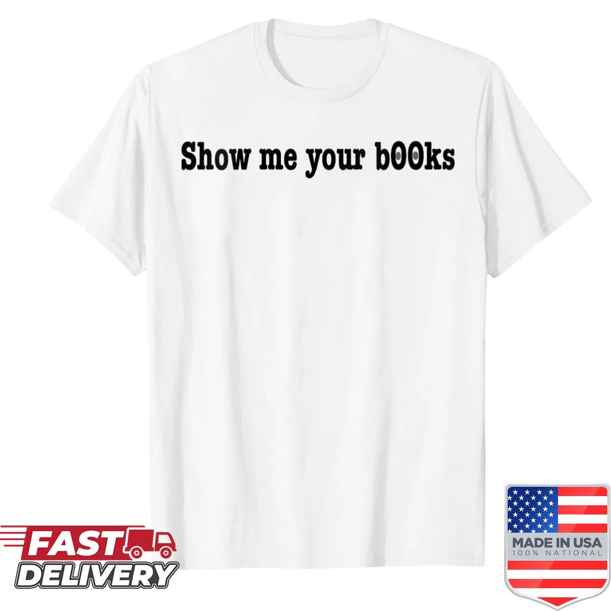 Funny shirt saying 'Show Me Your Books' designed for men and women