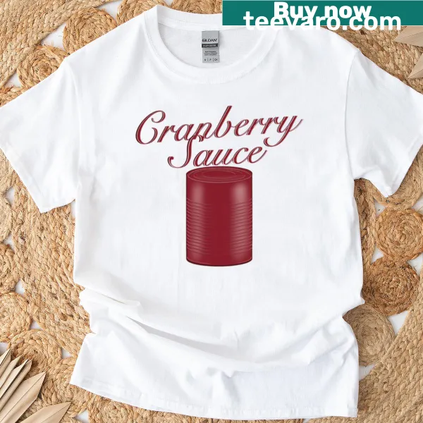 Funny Cranberry Sauce T-shirt for Thanksgiving