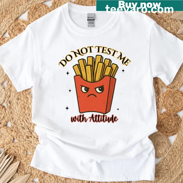 Funny t-shirt featuring an angry fries graphic and humorous text