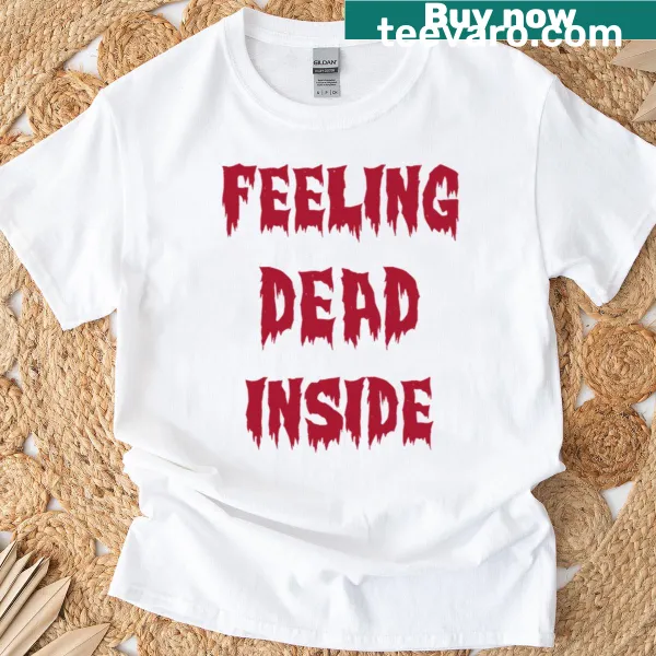 Graphic text stating 'Feeling Dead Inside' on a T-shirt