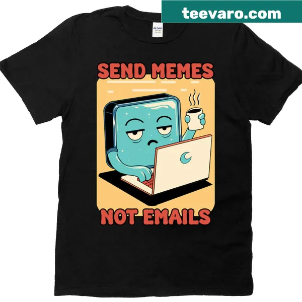 T-shirt with the saying 'Send Memes Not Emails' in bold text