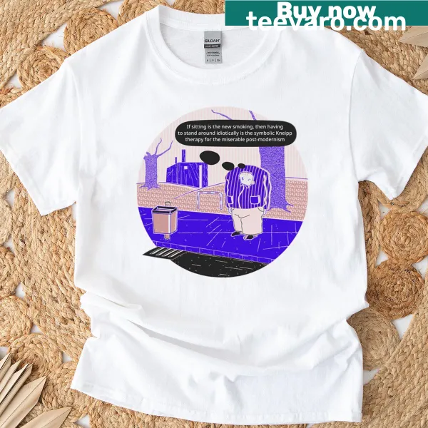 Humorous T-shirt stating 'Sitting Is The New Smoking'