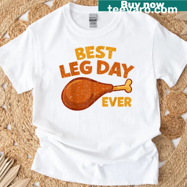 Thanksgiving t-shirt with 'Best Leg Day Ever' saying