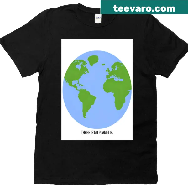 T-shirt with bold text: 'There Is No Planet B'