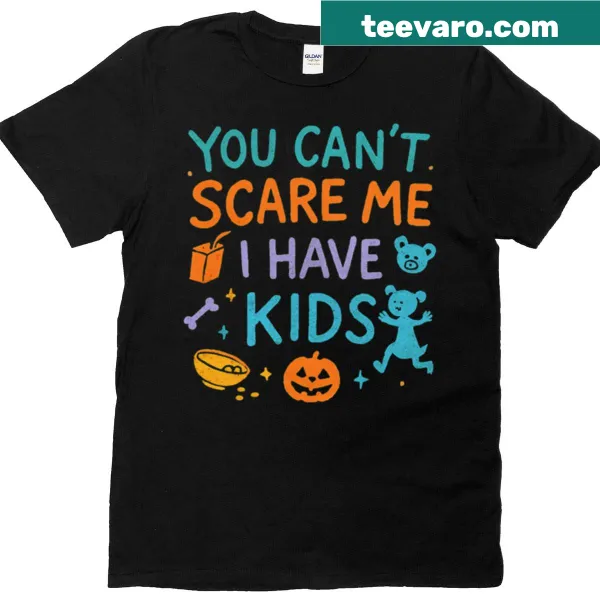 Funny t-shirt with the phrase You Can't Scare Me I Have Kids