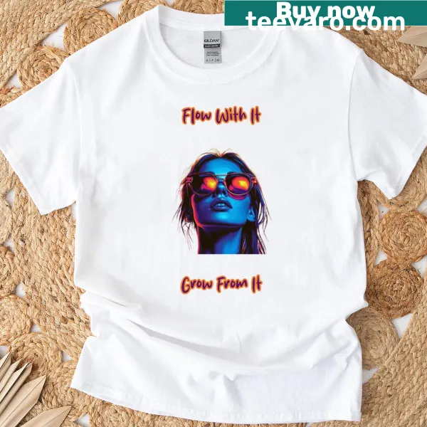 T-shirt with inspirational text 'Flow With It Grow From It' in sleek typography
