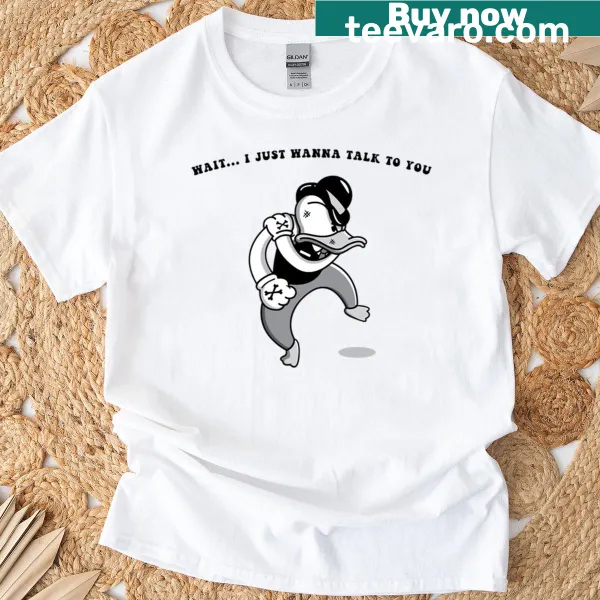 Humorous T-shirt with the phrase I Just Wanna Talk To You