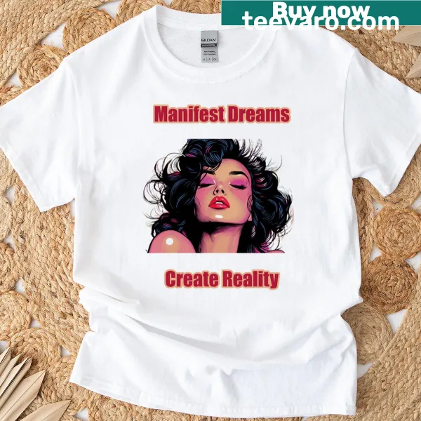 Inspirational typography shirt featuring the phrase 'Manifest Dreams Create Reality'