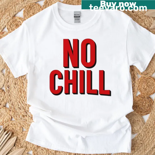 Bold 'No Chill' typography design on a casual T-shirt