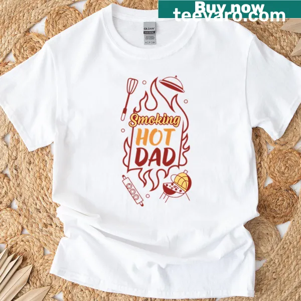 Funny Smoking Hot Dad t-shirt with humorous text