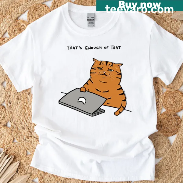 Typography T-shirt featuring a humorous saying 'That's Enough Of That'