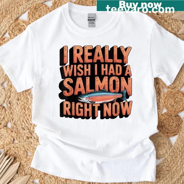 Humorous fish lover tee with illustration and text about wishing for salmon.