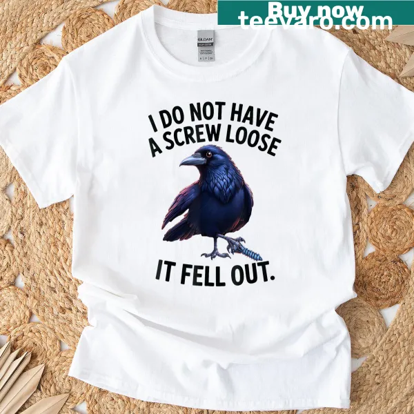 Sarcastic t-shirt with the phrase I Dont Have A Screw Loose.