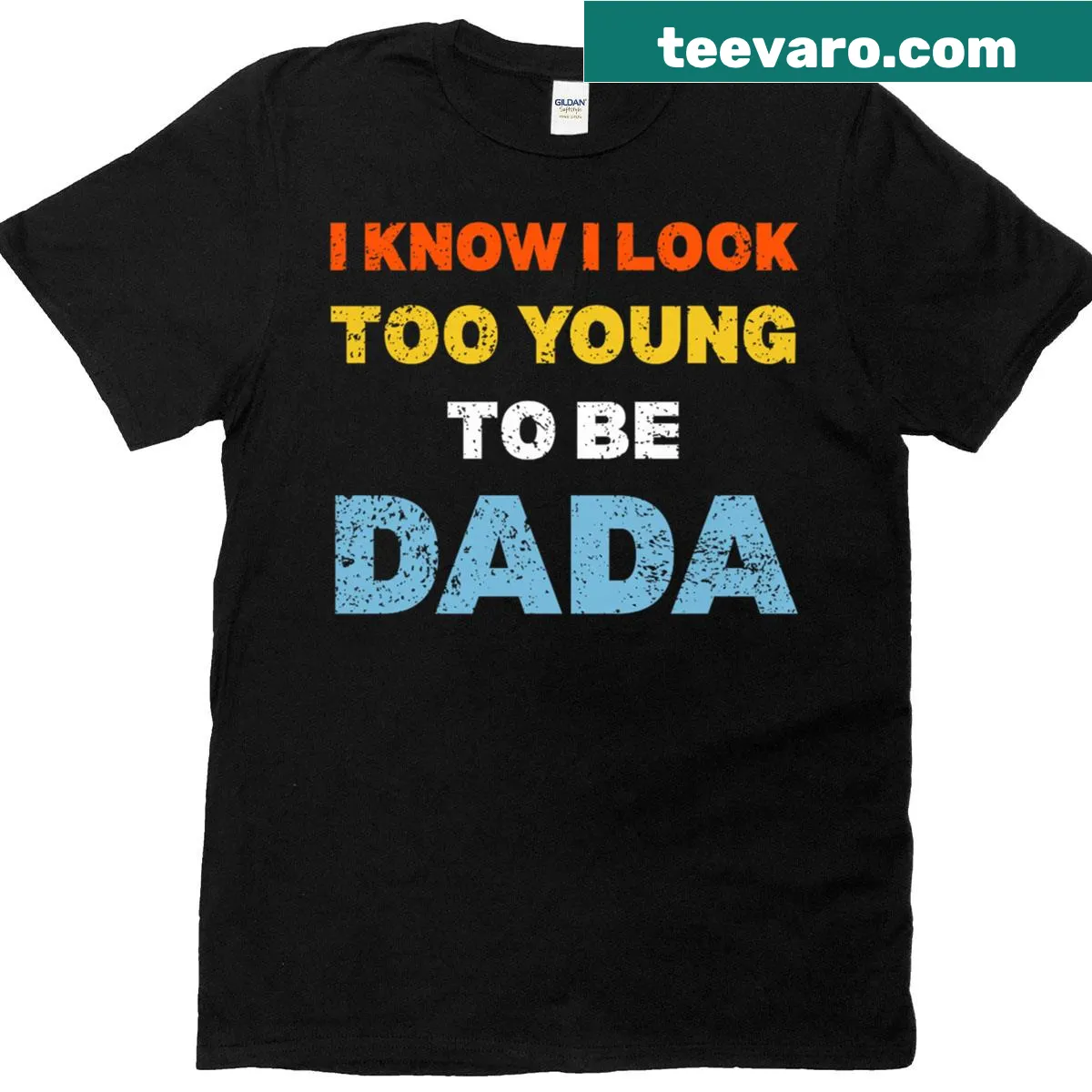 Funny dad T-shirt with the phrase 'I Know I Look Too Young To Be A Dada' — on a men's t-shirt