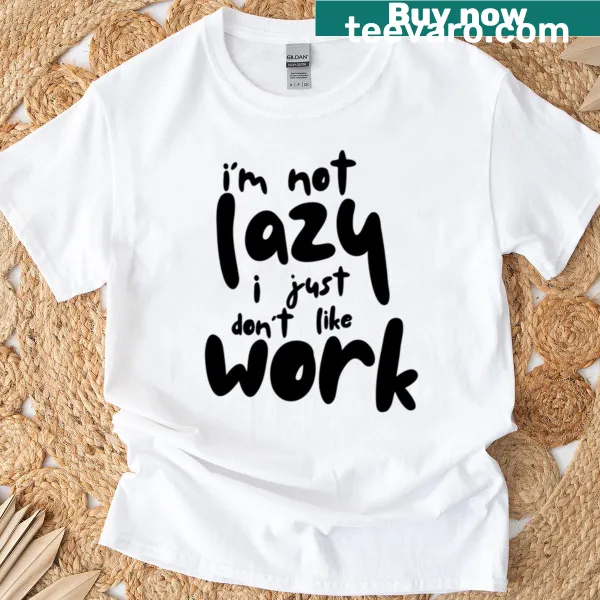 Plain T-shirt with the phrase 'I'm Not Lazy'