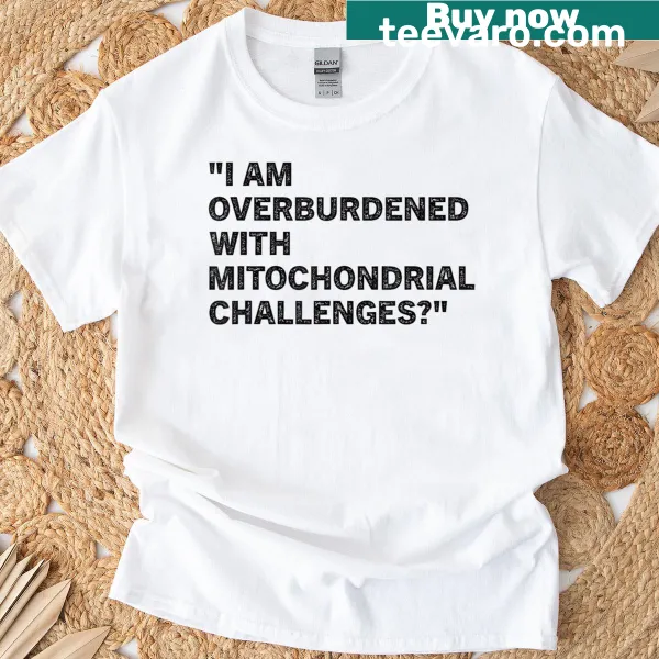 Funny science-themed T-shirt about mitochondrial challenges