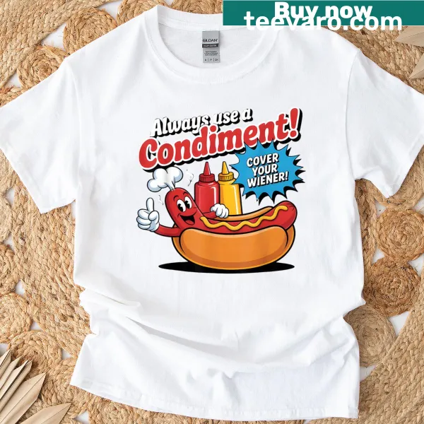 Funny t-shirt about using condiments on hot dogs