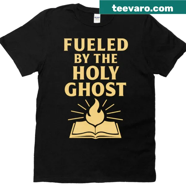 Inspirational t-shirt featuring the phrase about being fueled by the Holy Spirit