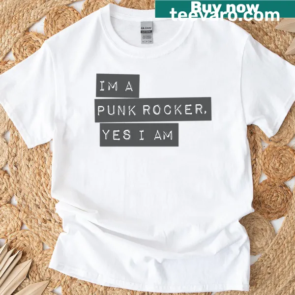 T-shirt with the phrase 'I'm A Punk Rocker Yes I Am' in bold typography