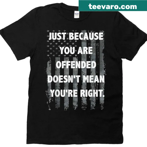 Typography shirt with the phrase about being offended and right