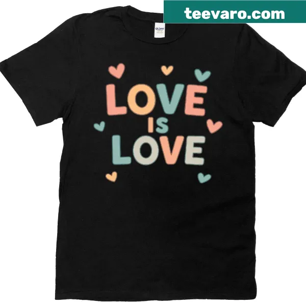 Text graphic proclaiming 'Love Is Love' on a T-shirt