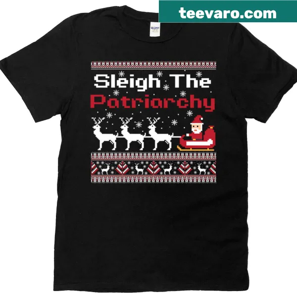 Feminist Christmas shirt with the phrase Sleigh The Patriarchy