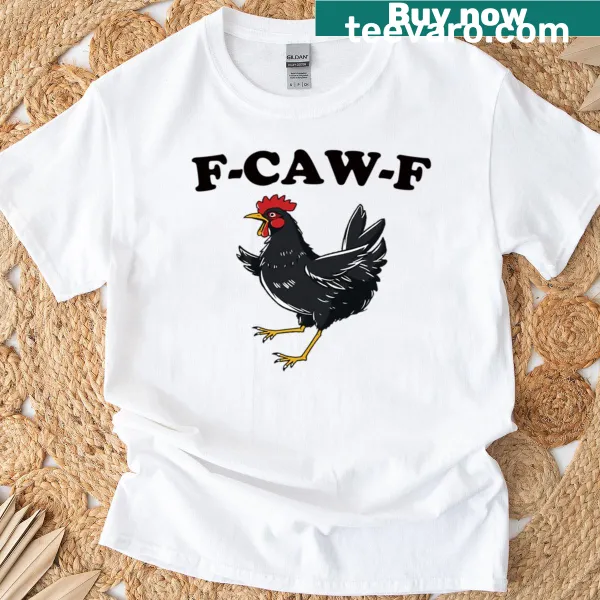 Humorous T-shirt with F-caw-f chicken text