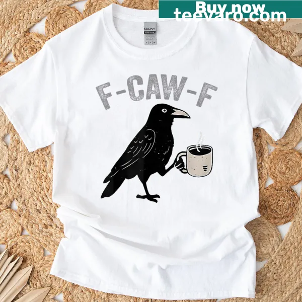 Funny crow and coffee graphic with the phrase 'F Caw F' on a T-shirt
