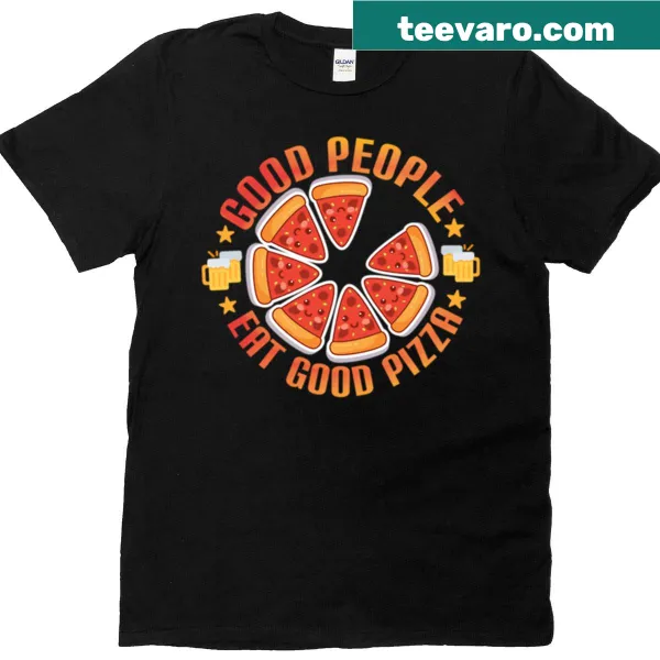 Wholesome T-shirt featuring the phrase 'Good People Eat Good Pizza'