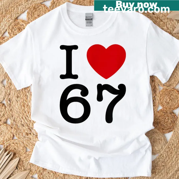 T-shirt featuring the phrase I Love 67 in bold text