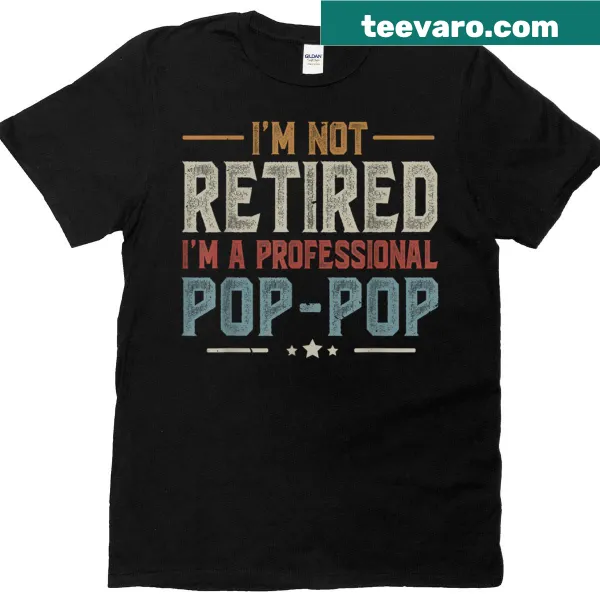 Funny T-shirt declaring 'Im Not Retired Im A Professional Pop Pop'